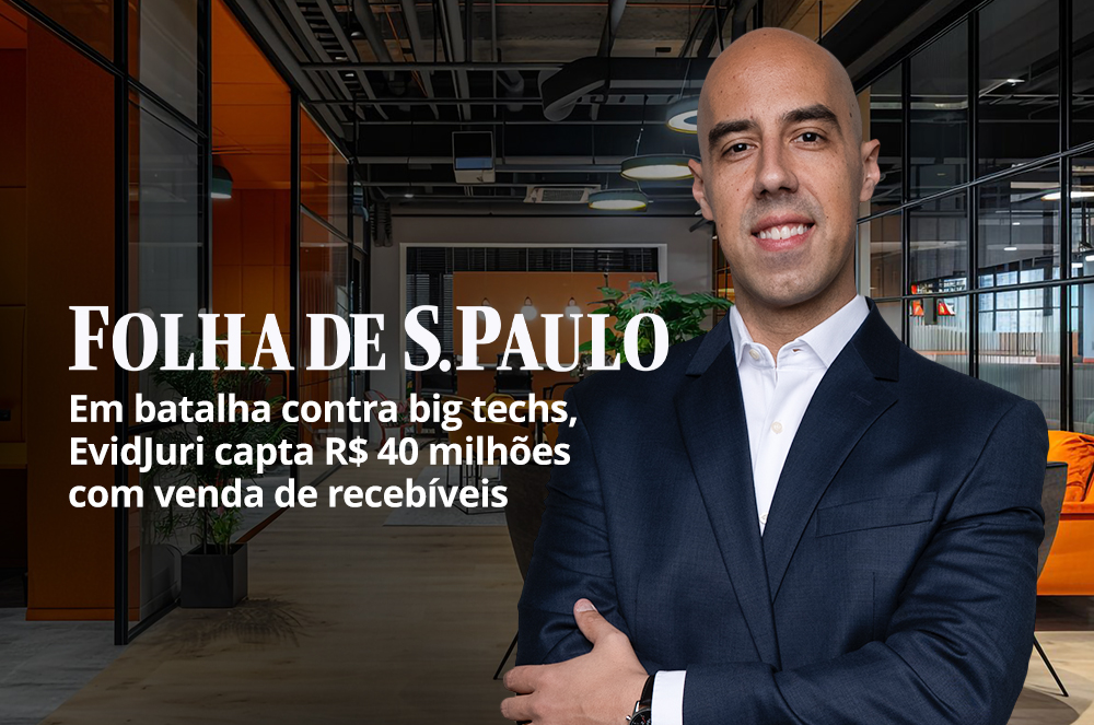 Folha de São Paulo: Em batalha contra big techs, EvidJuri capta R$ 40 milhões com venda de recebíveis
